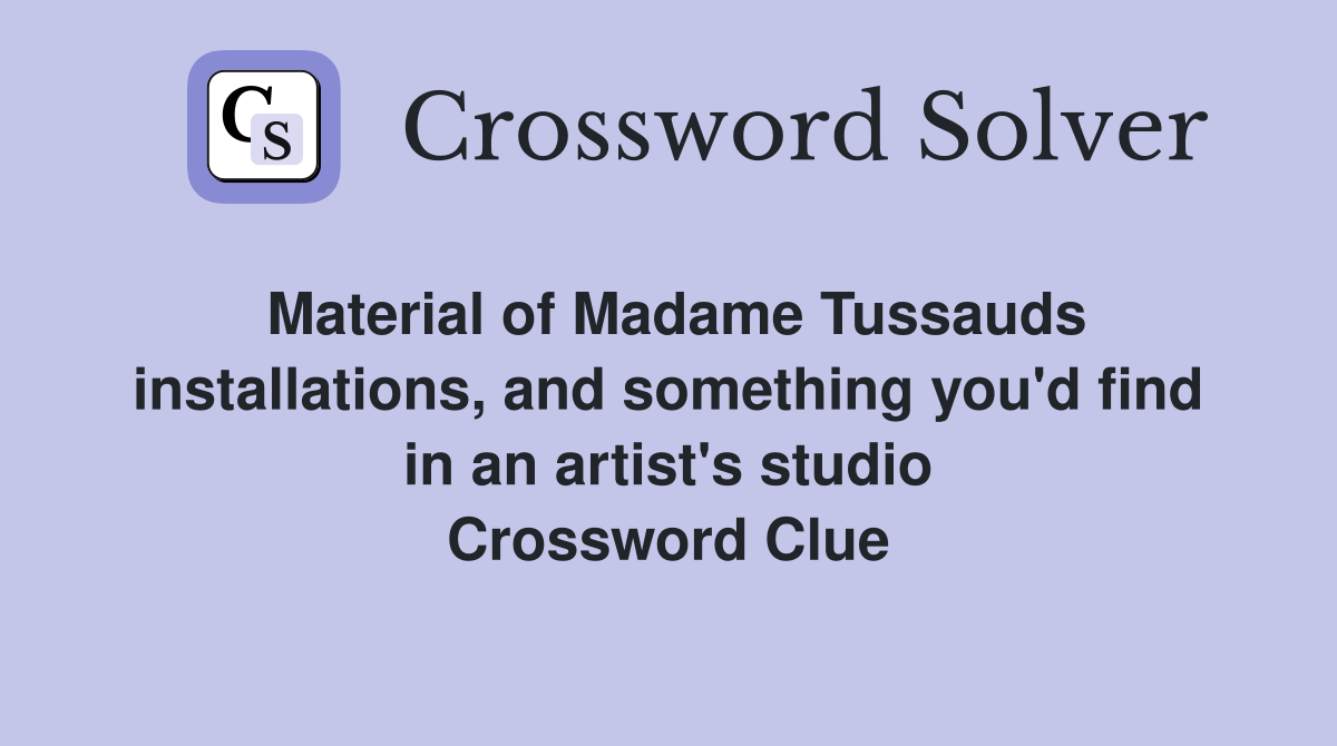 Material of Madame Tussauds installations, and something you'd find in